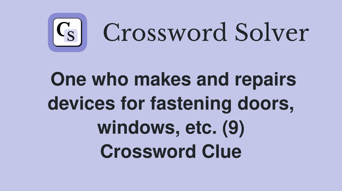 One who makes and repairs devices for fastening doors windows etc (9